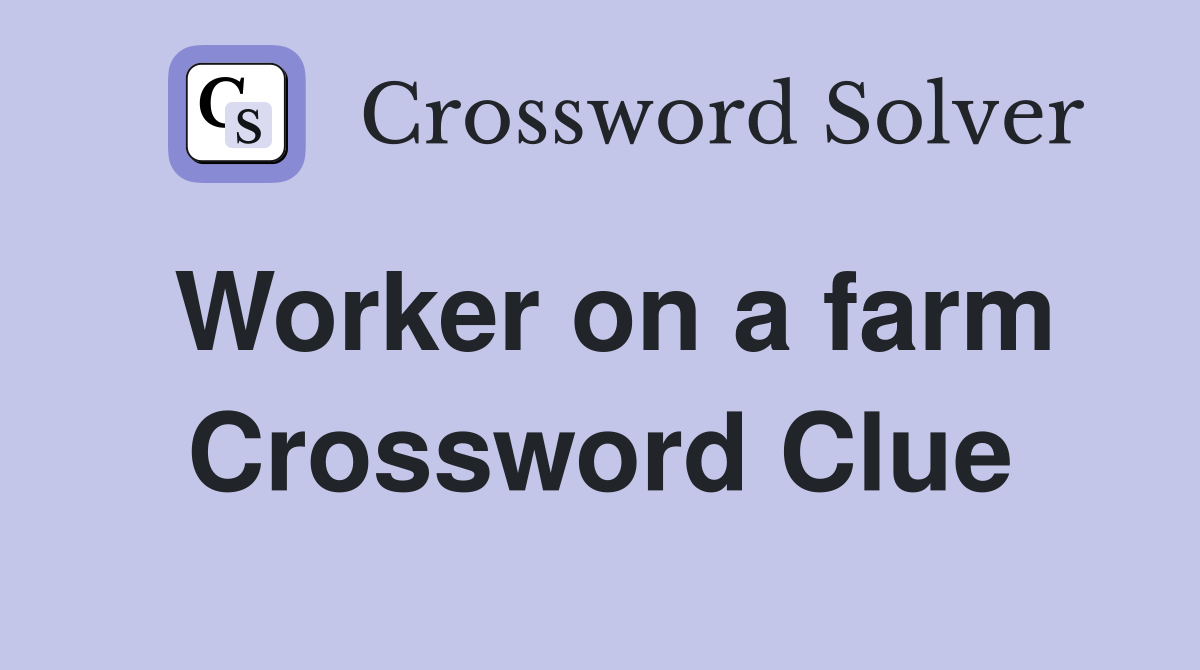 Worker on a farm Crossword Clue