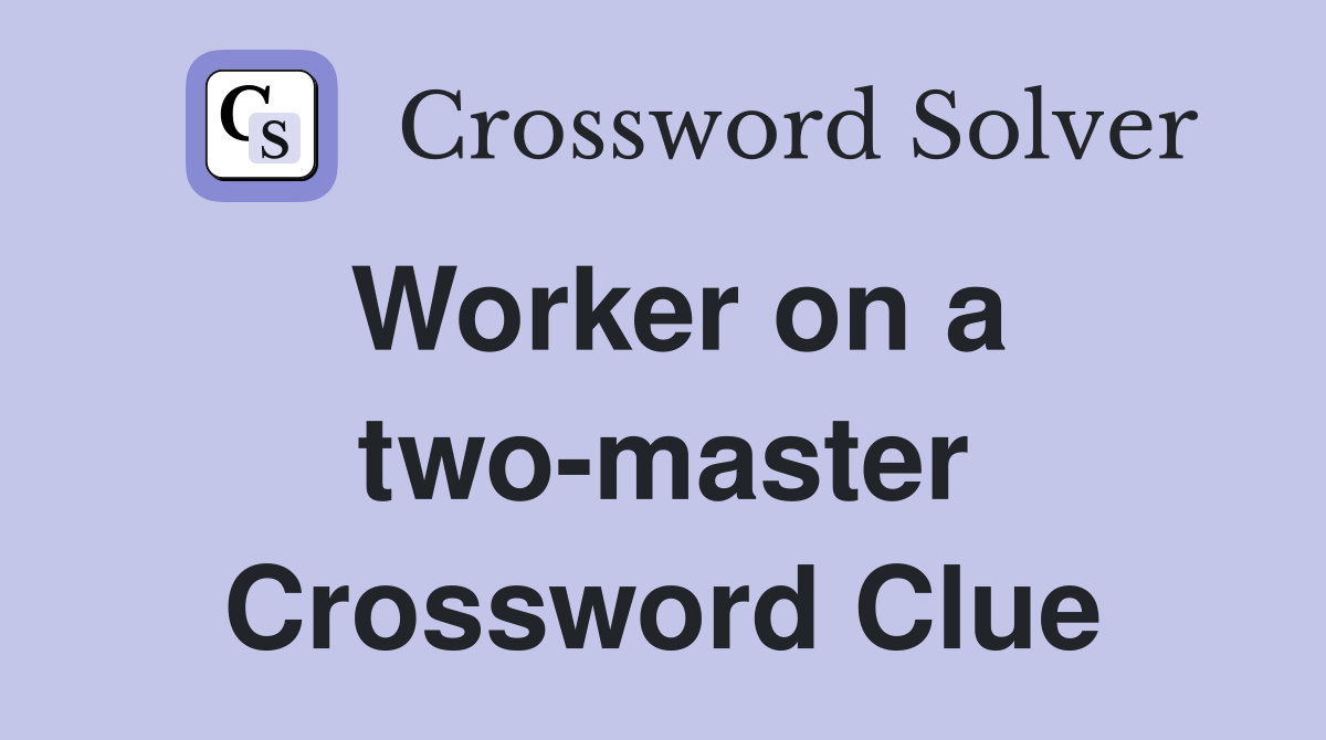 Worker on a two-master Crossword Clue
