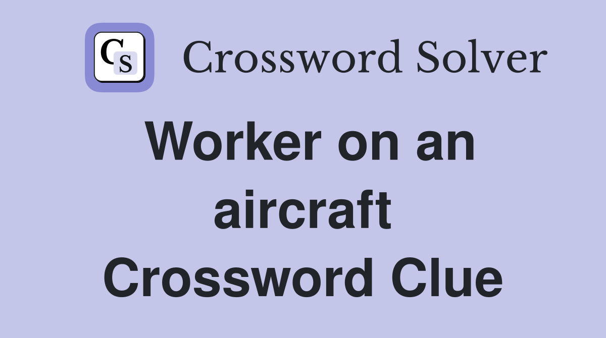 Worker on an aircraft Crossword Clue