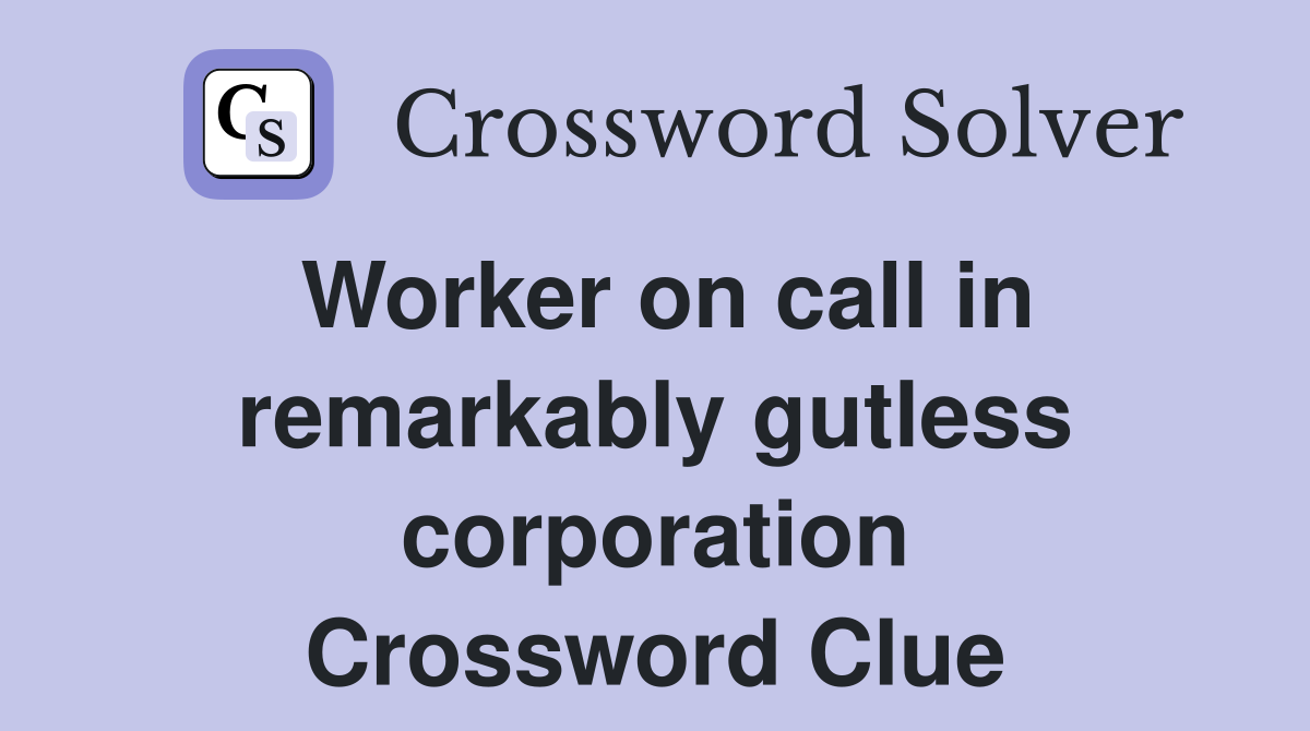 Worker on call in remarkably gutless corporation Crossword Clue