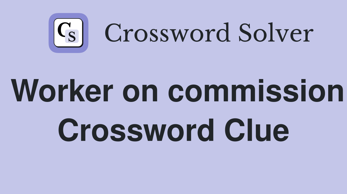 Worker on commission Crossword Clue