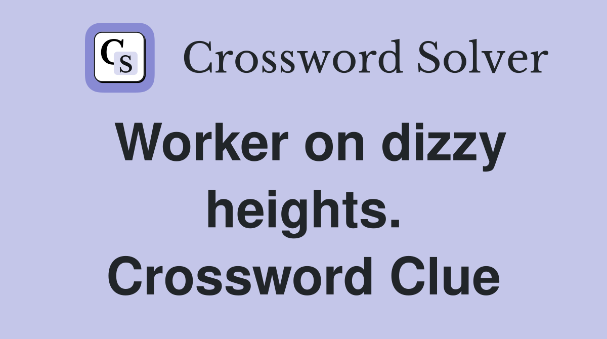 Worker on dizzy heights. Crossword Clue