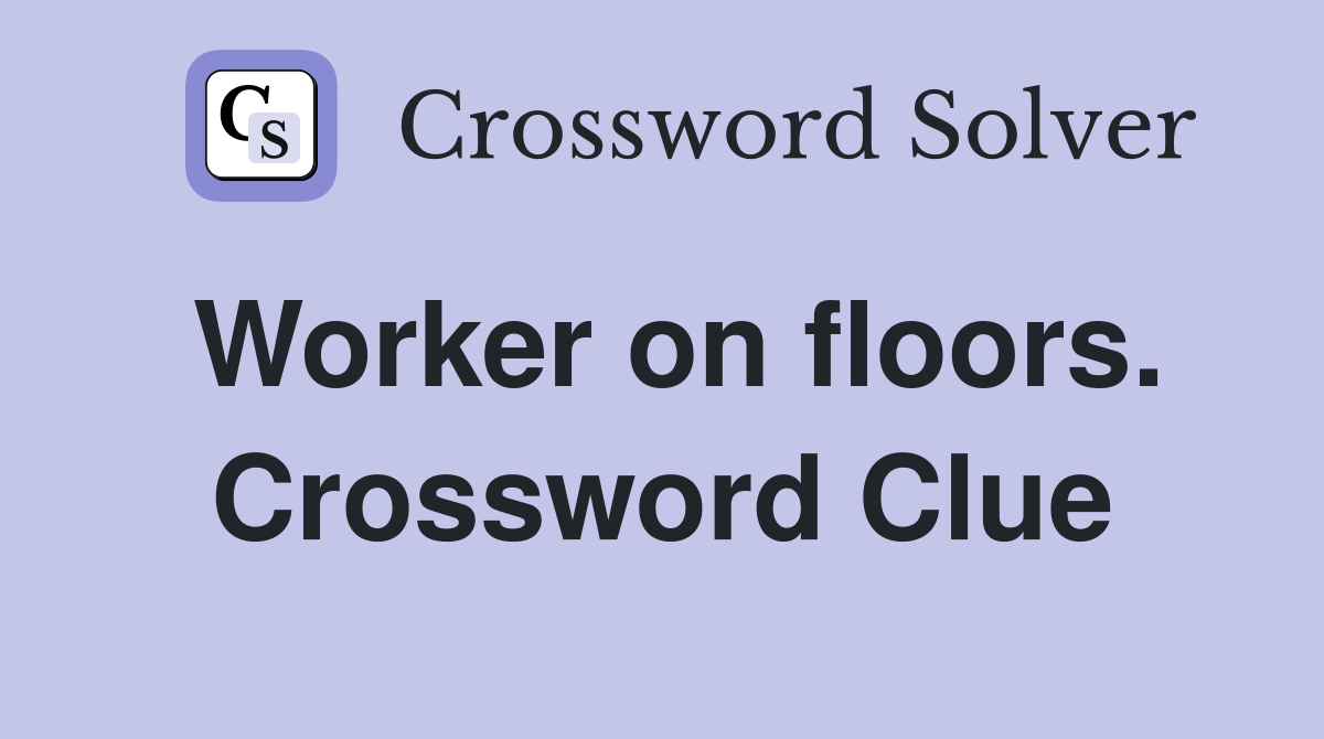 Worker on floors. Crossword Clue