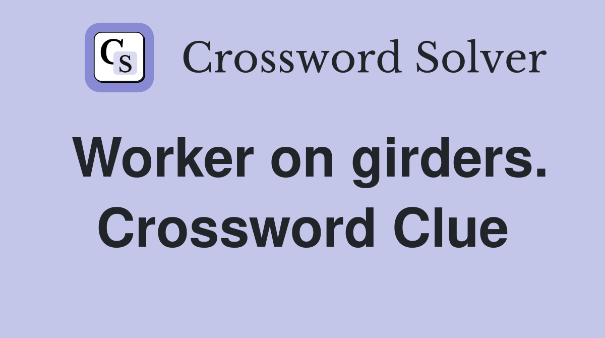 Worker on girders. Crossword Clue