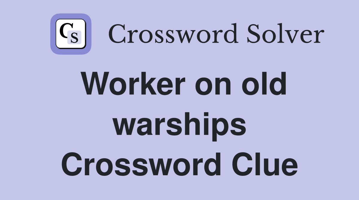 Worker on old warships Crossword Clue