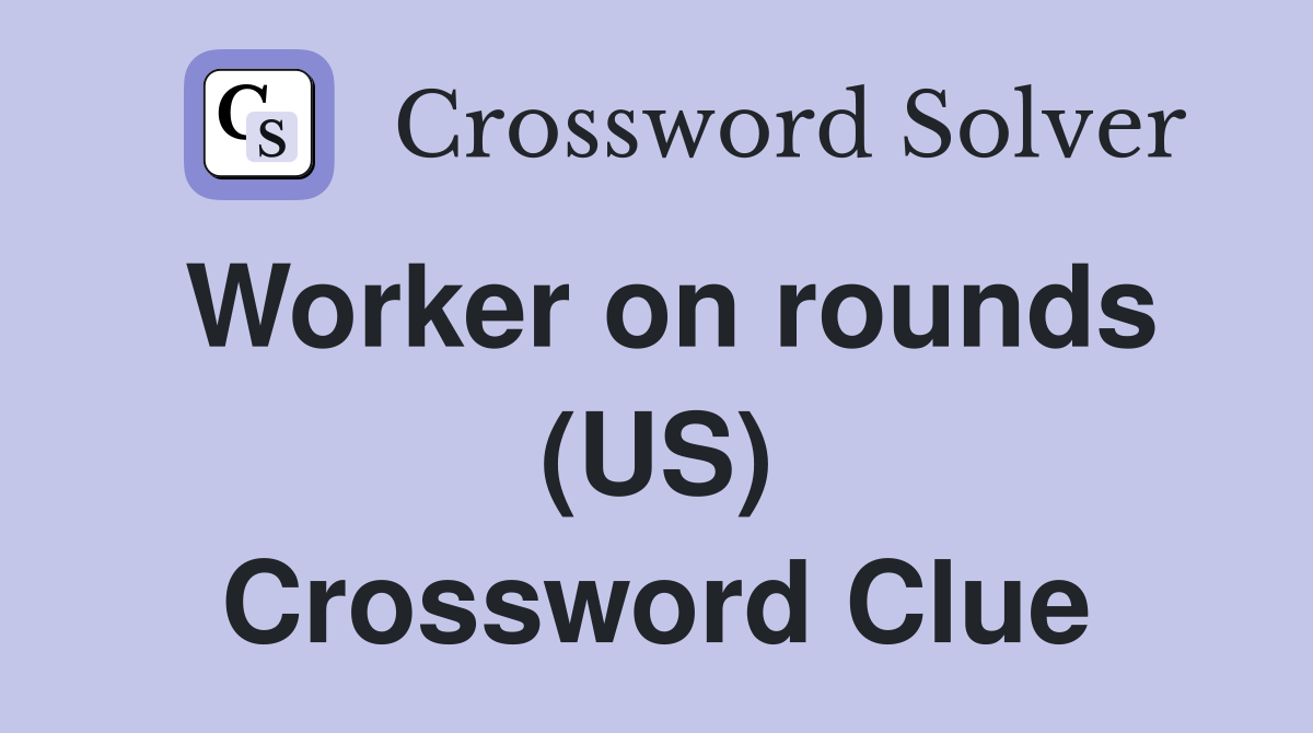 Worker on rounds (US) Crossword Clue