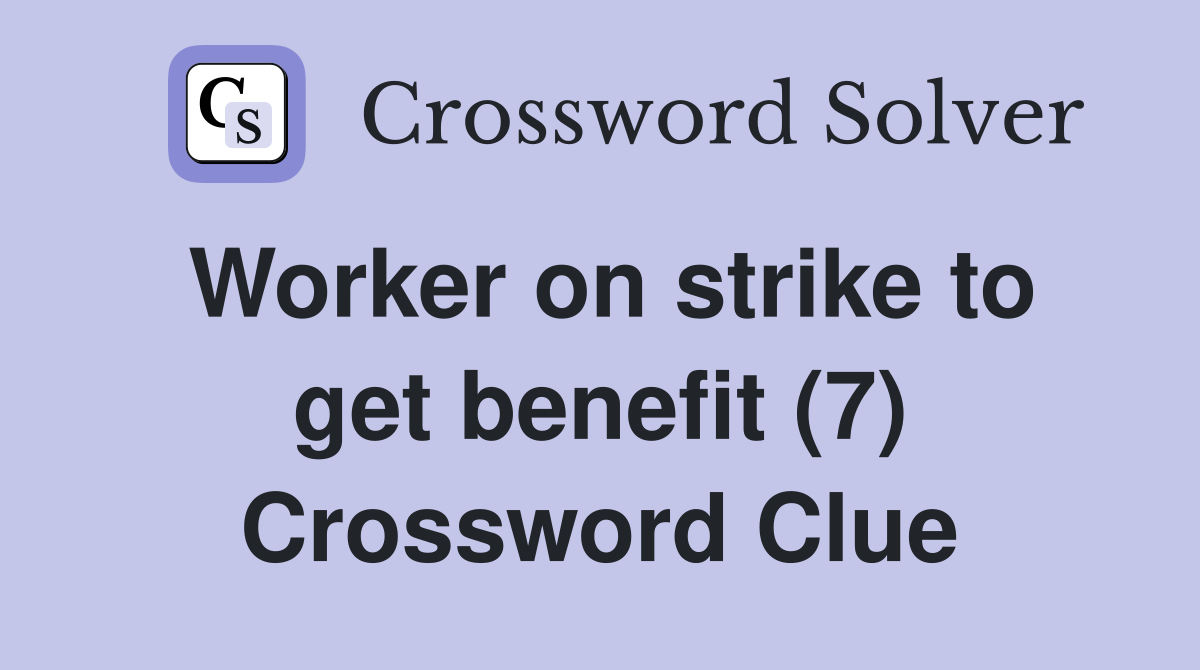 Worker on strike to get benefit (7) Crossword Clue
