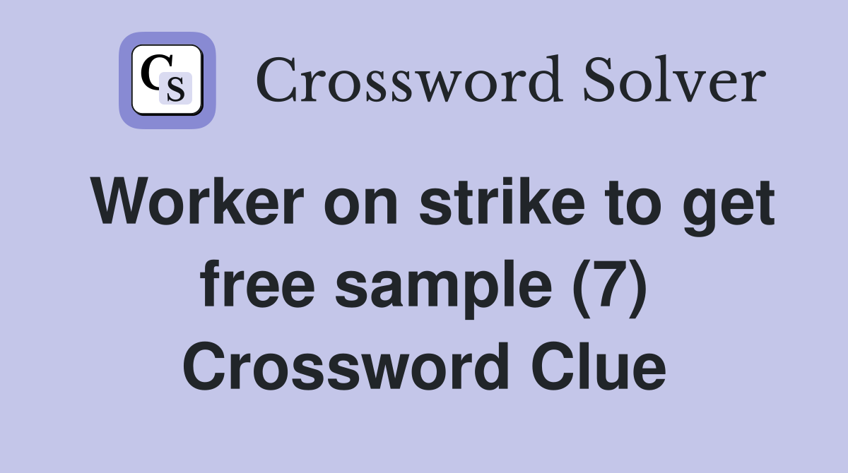 Worker on strike to get free sample (7) Crossword Clue