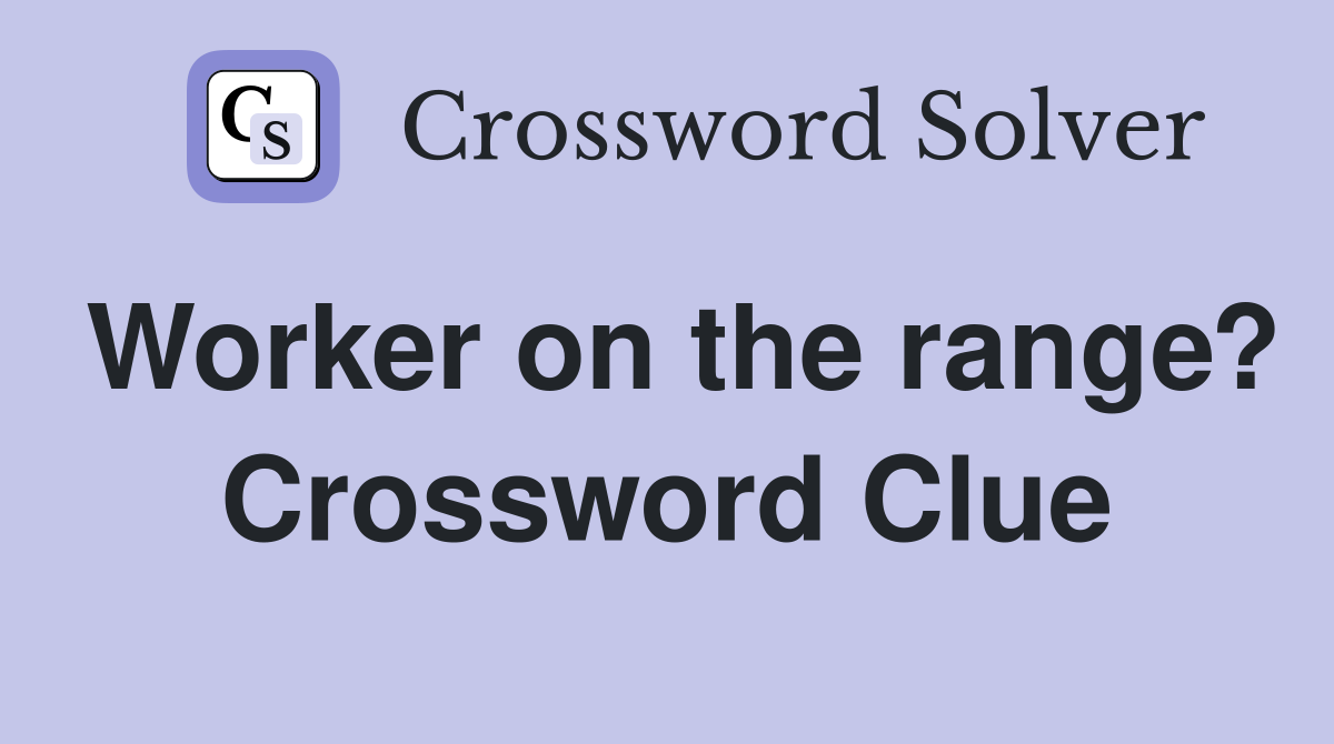 Worker on the range? Crossword Clue