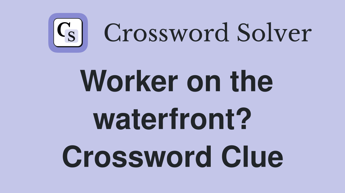 Worker on the waterfront? Crossword Clue
