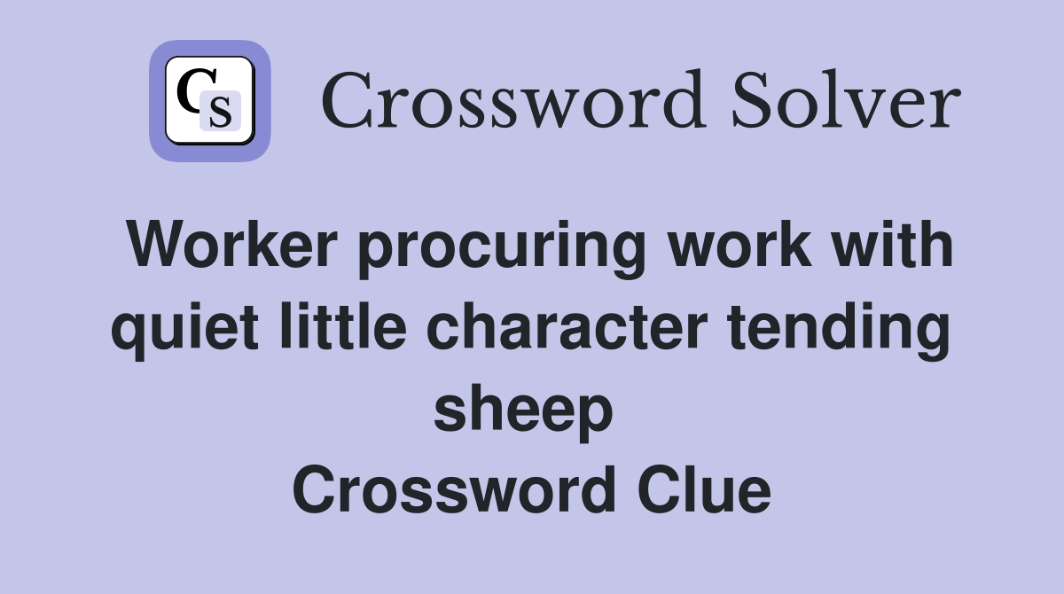 Worker procuring work with quiet little character tending sheep  Crossword Clue