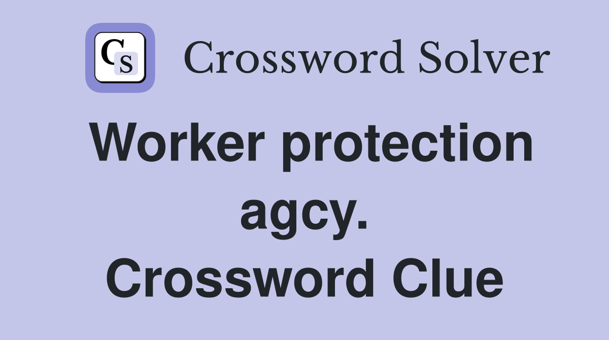 Worker protection agcy. Crossword Clue