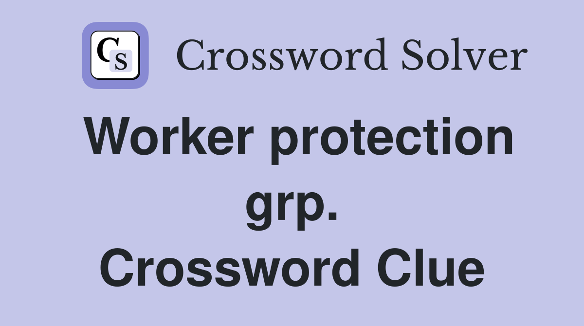 Worker protection grp. Crossword Clue