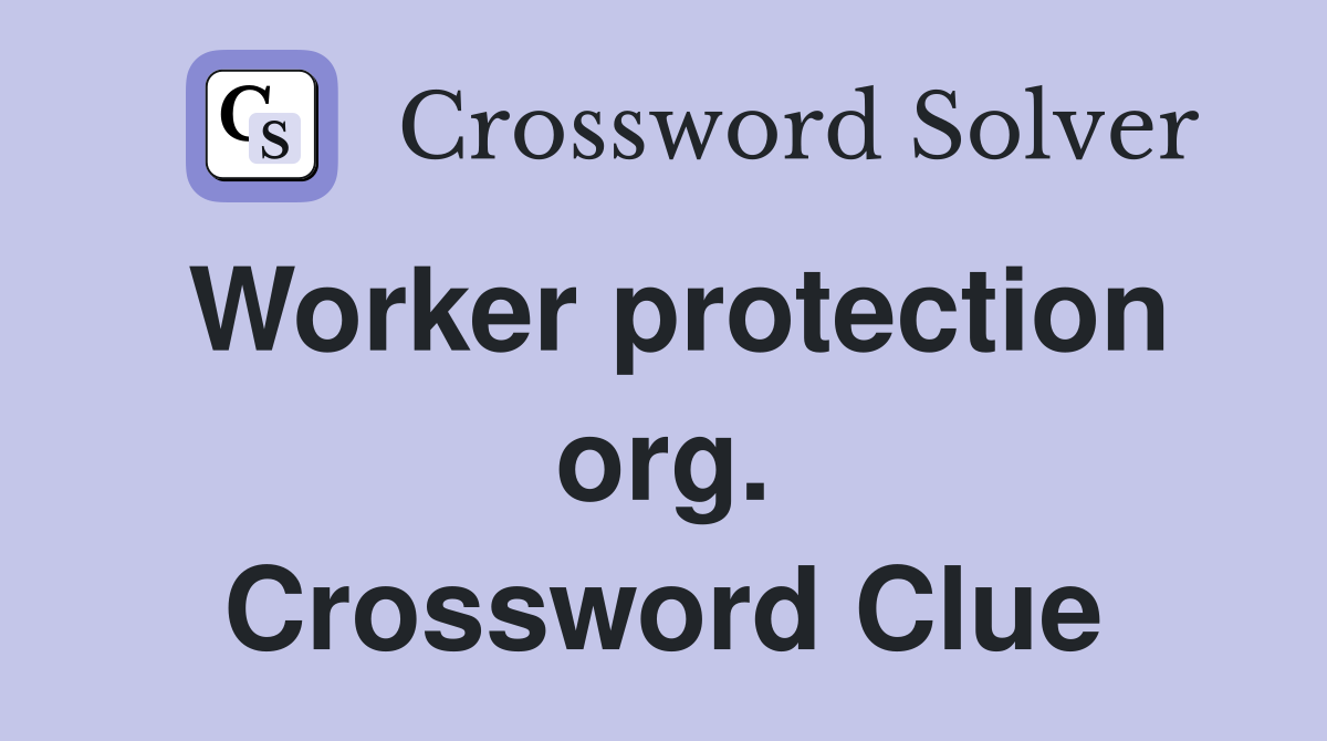 Worker protection org. Crossword Clue
