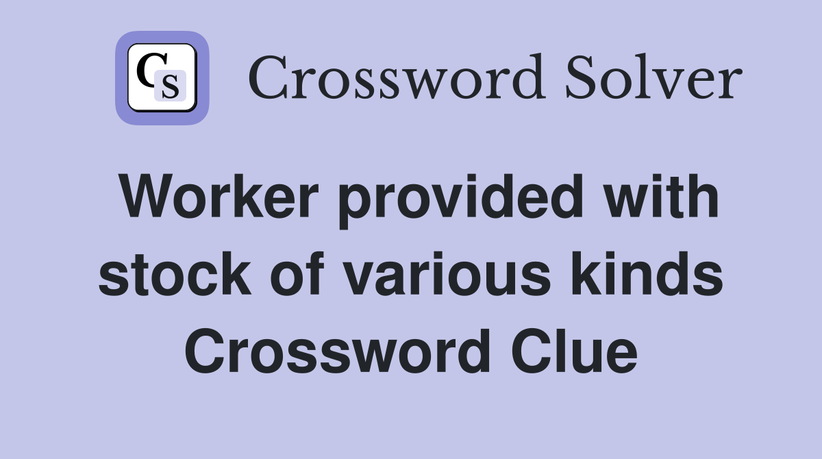 Worker provided with stock of various kinds Crossword Clue
