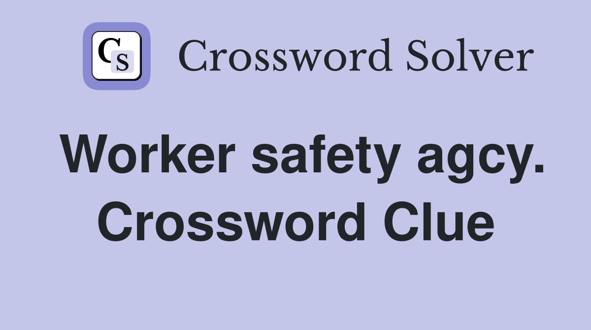 Worker safety agcy. Crossword Clue