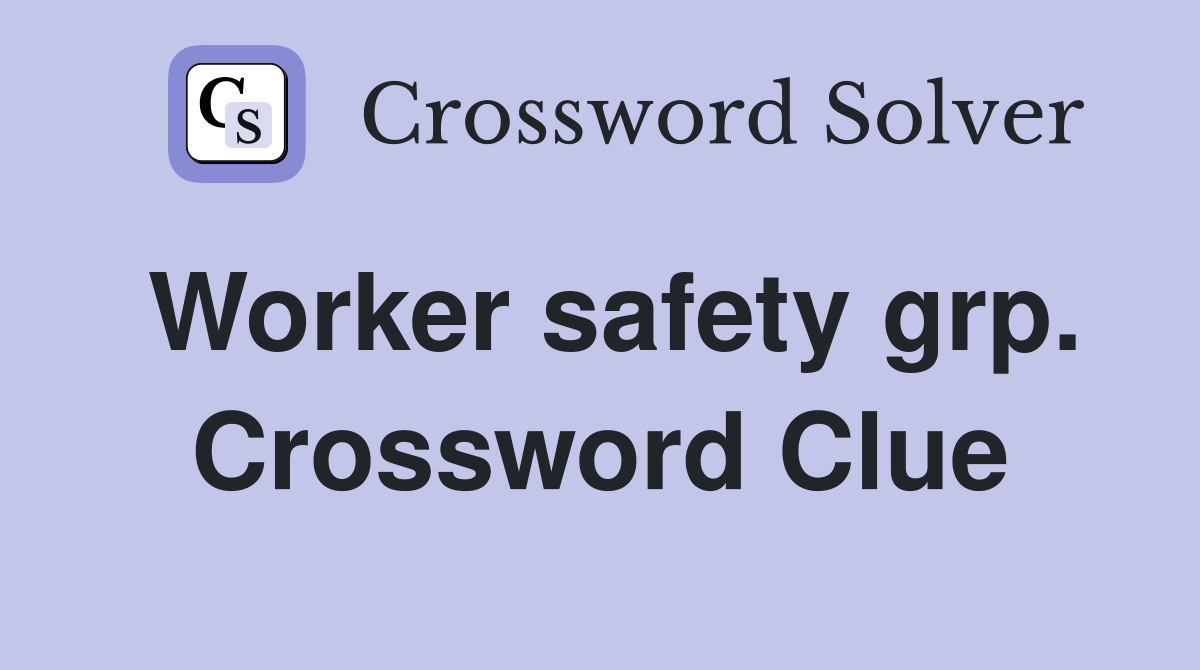 Worker safety grp. Crossword Clue