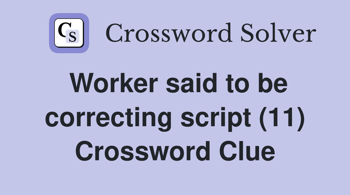 Worker said to be correcting script (11) Crossword Clue