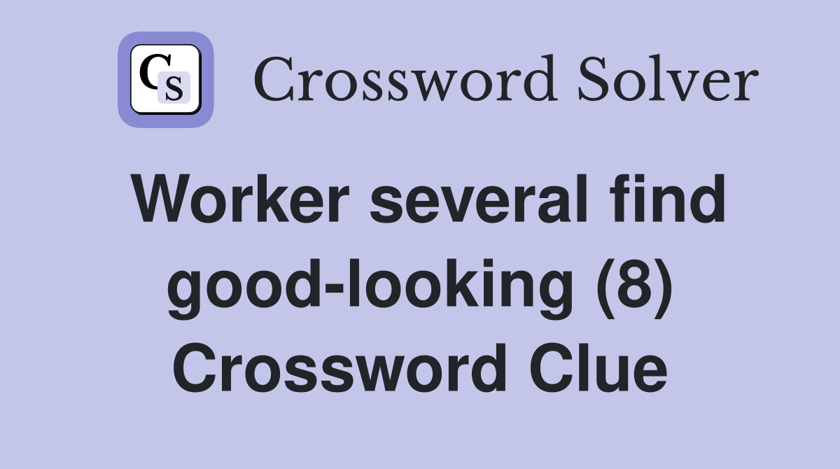 Worker several find good-looking (8) Crossword Clue