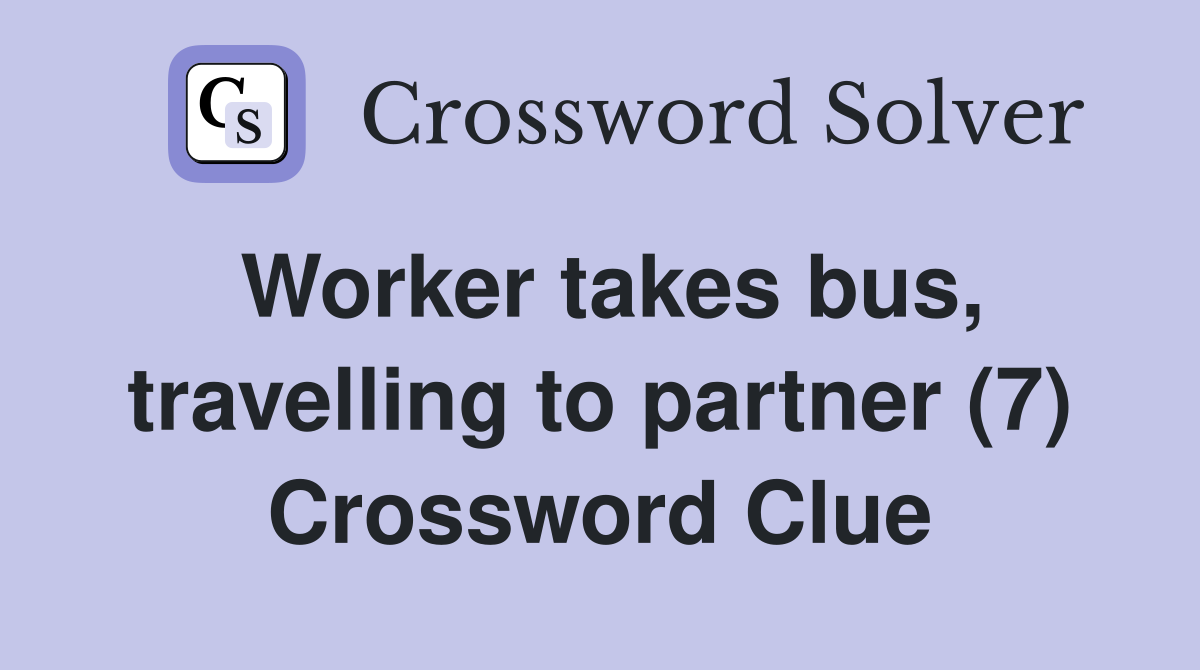 Worker takes bus, travelling to partner (7) Crossword Clue