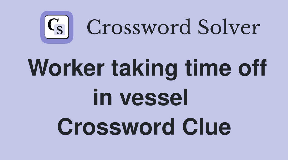 Worker taking time off in vessel  Crossword Clue