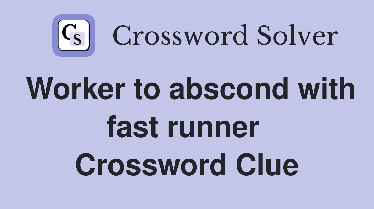 Worker to abscond with fast runner  Crossword Clue