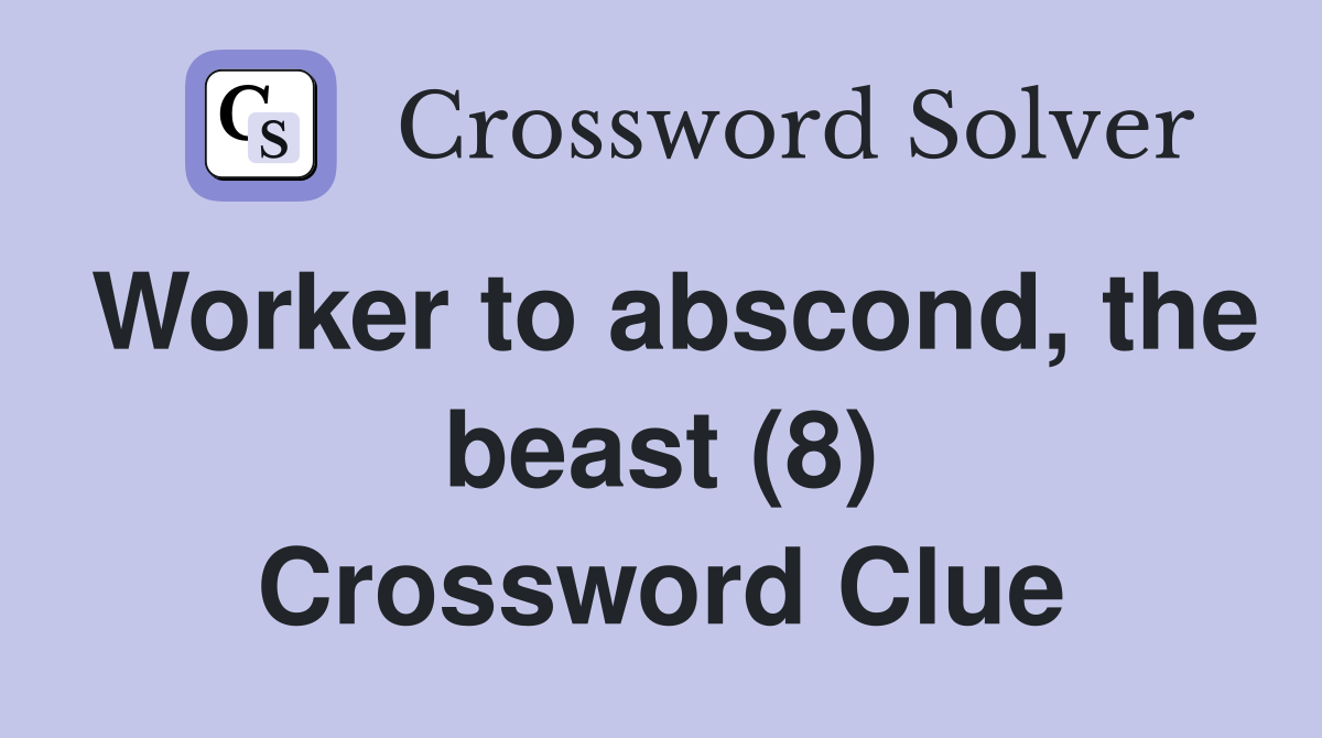Worker to abscond, the beast (8) Crossword Clue