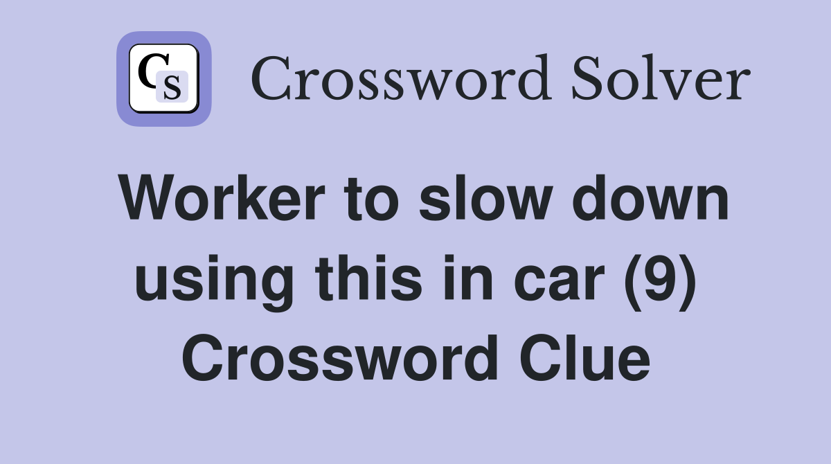 Worker to slow down using this in car (9) Crossword Clue
