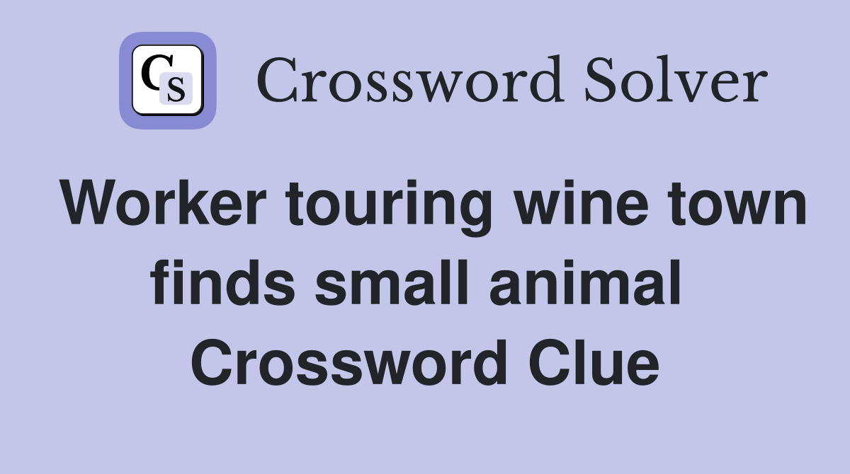 Worker touring wine town finds small animal  Crossword Clue