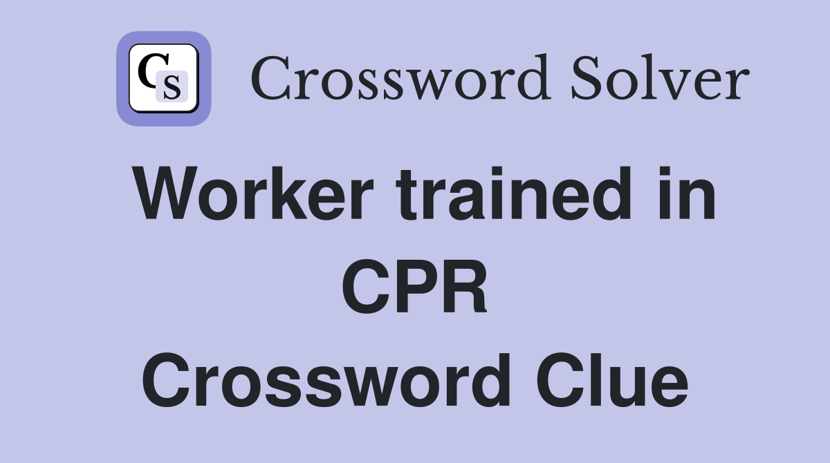 Worker trained in CPR Crossword Clue