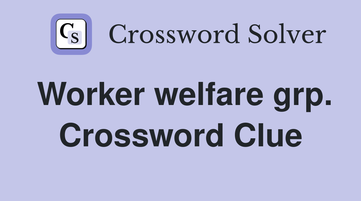 Worker welfare grp. Crossword Clue