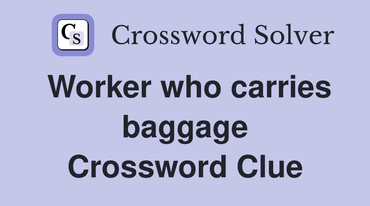 Worker who carries baggage Crossword Clue