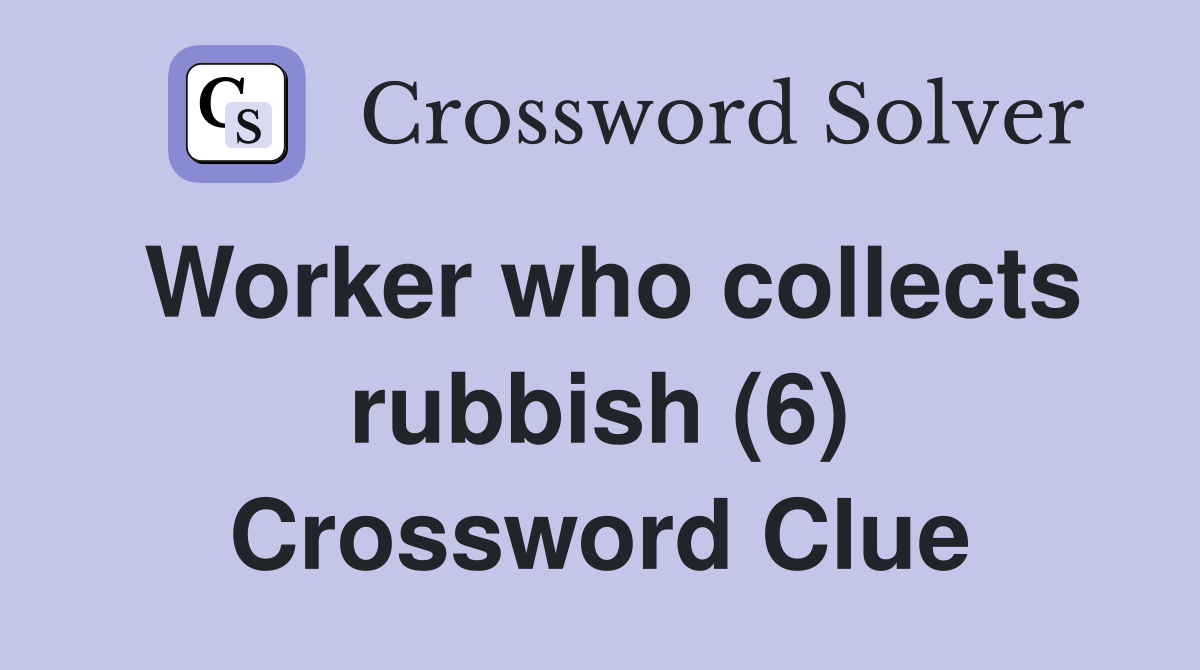 Worker who collects rubbish (6) Crossword Clue