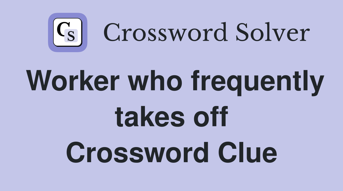 Worker who frequently takes off Crossword Clue