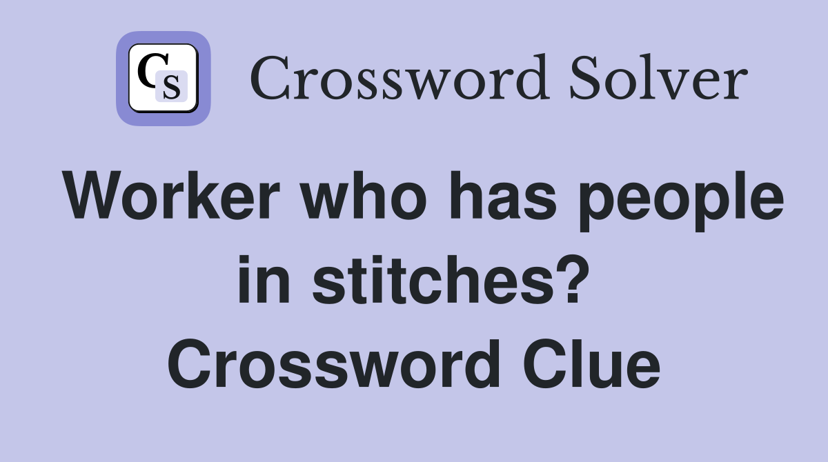 Worker who has people in stitches? Crossword Clue