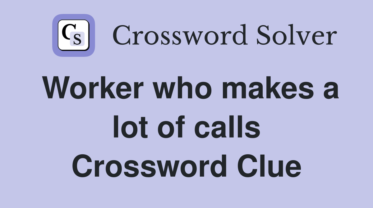 Worker who makes a lot of calls Crossword Clue