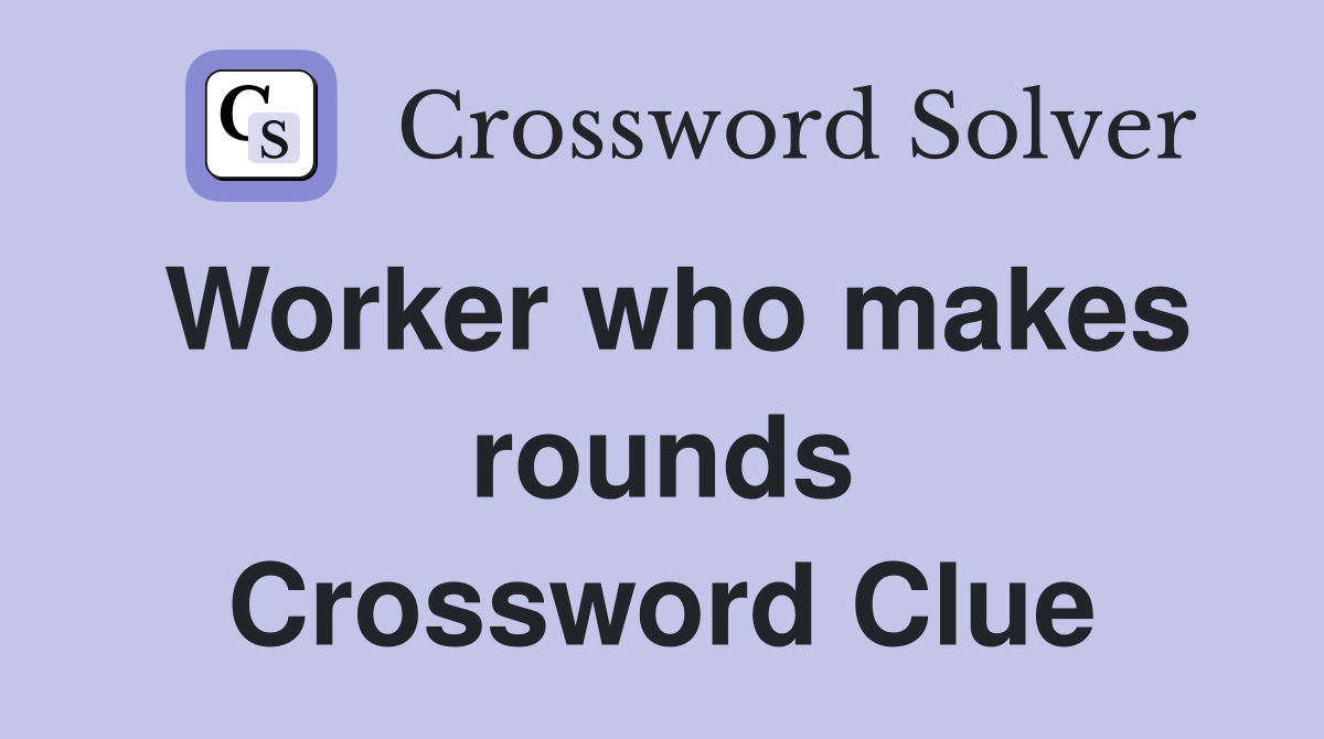 Worker who makes rounds Crossword Clue