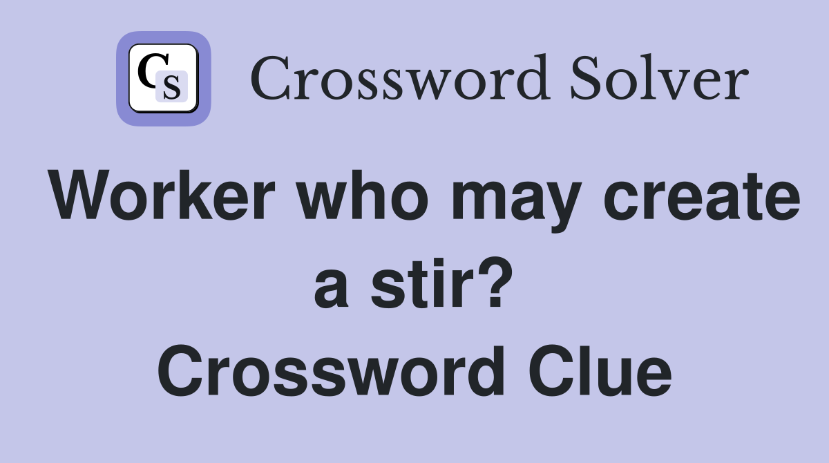 Worker who may create a stir? Crossword Clue