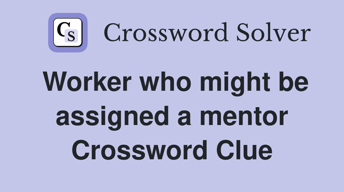 Worker who might be assigned a mentor Crossword Clue