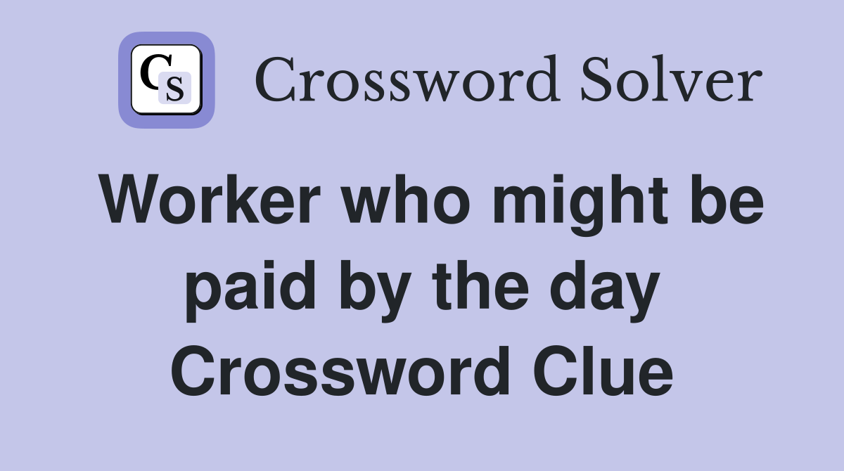 Worker who might be paid by the day Crossword Clue