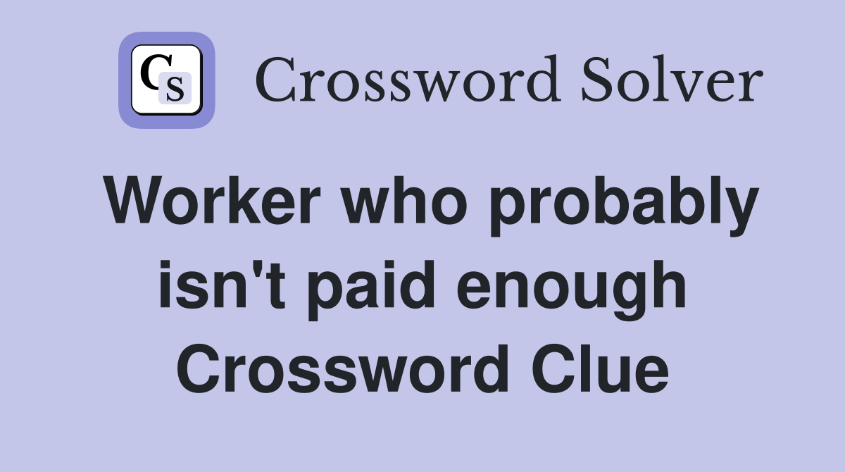 Worker who probably isn't paid enough Crossword Clue