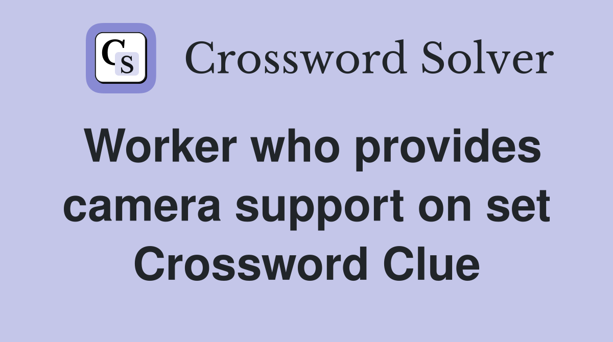 Worker who provides camera support on set Crossword Clue