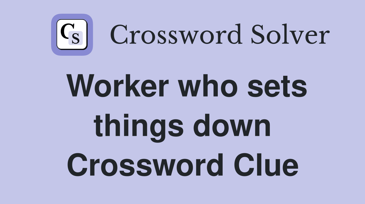 Worker who sets things down Crossword Clue