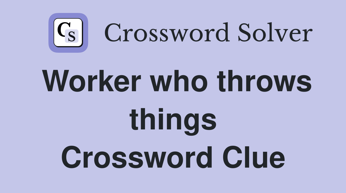 Worker who throws things Crossword Clue