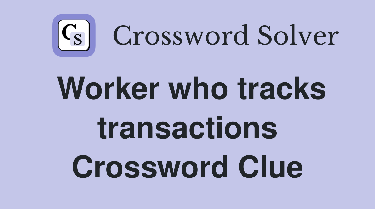 Worker who tracks transactions Crossword Clue