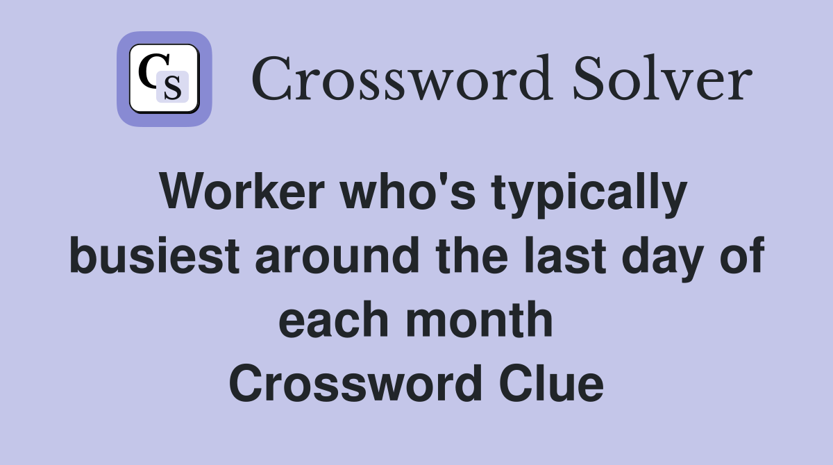 Worker who's typically busiest around the last day of each month Crossword Clue