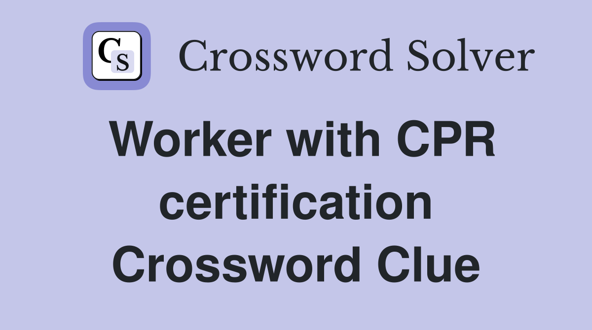 Worker with CPR certification Crossword Clue