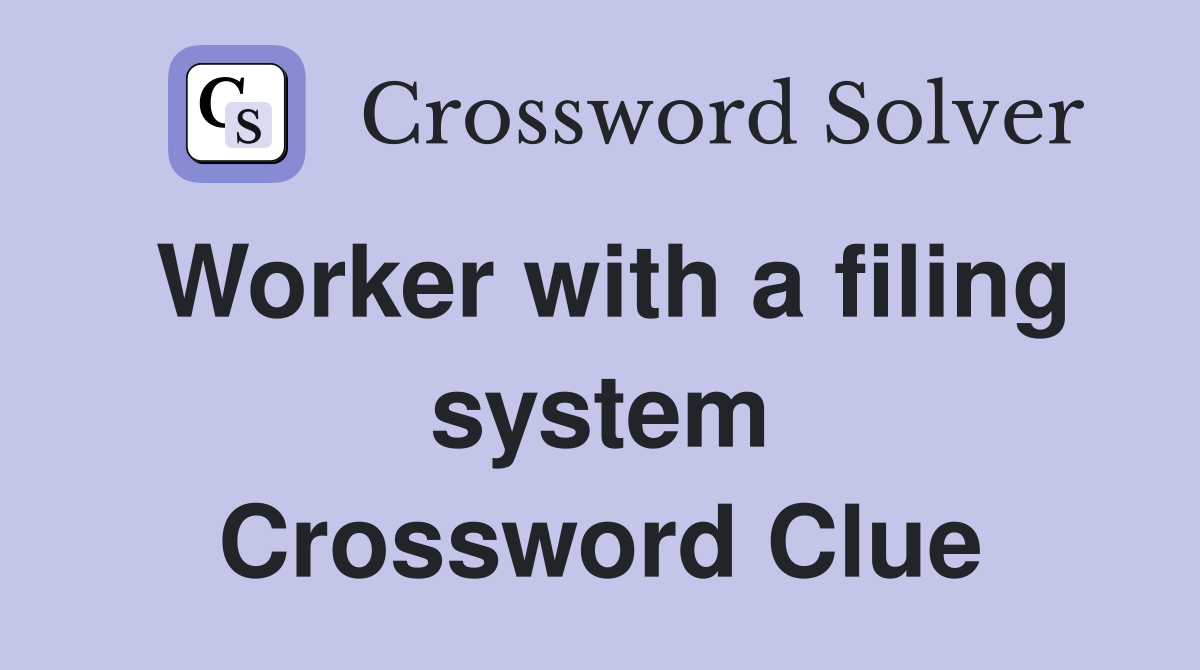 Worker with a filing system Crossword Clue