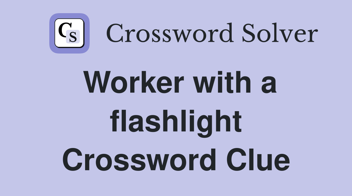 Worker with a flashlight Crossword Clue