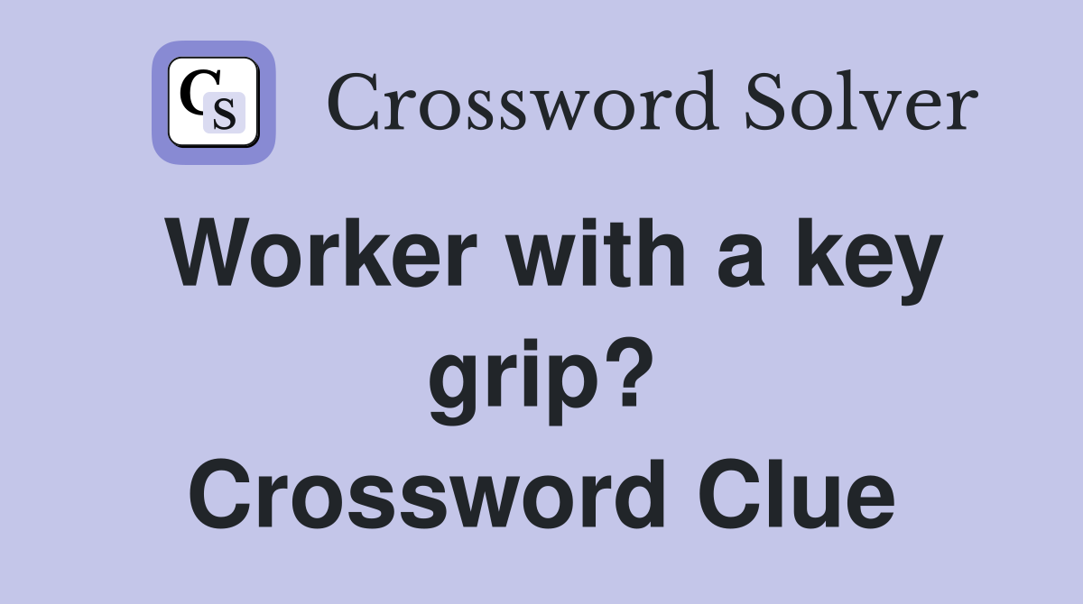 Worker with a key grip? Crossword Clue